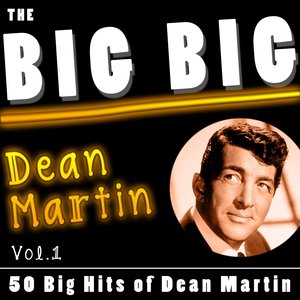 The Big Big Dean Martin, Vol. 1 (50 Big Hits Of Dean Martin)
