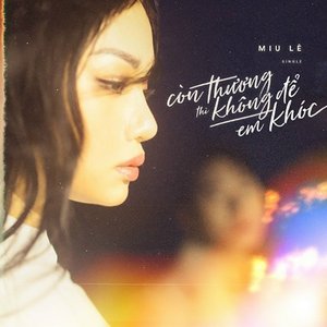 Còn Thương Thì Không Để Em Khóc