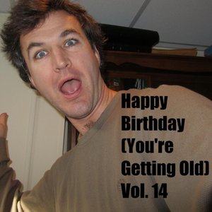 Happy Birthday (You're Getting Old, Vol. 14)