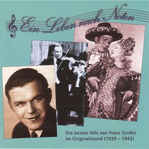 Die besten Hits von Franz Grothe im Originalsound, Vol. 1, "Ein Leben nach Noten" (1929-1943)