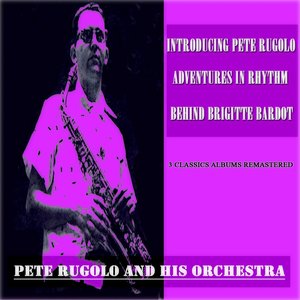 Introducing Pete Rugolo / Adventures In Rhythm / Behind Brigitte Bardot (3 Classics Albums Remastered)