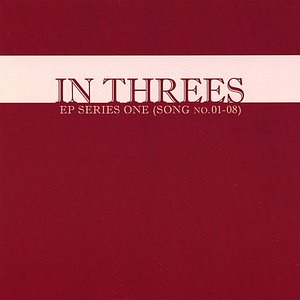 In Threes: EP Series One (Song No. 01-08)