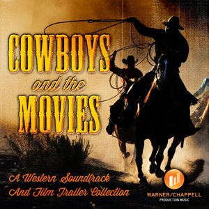 Cowboys & The Movies - A Western Soundtrack And Film Trailer Collection