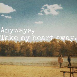 Anyways, Take My Heart Away