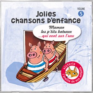 Jolies chansons d'enfance, vol. 5 : Maman les petits bateaux... qui vont sur l'eau