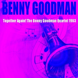 Benny Goodman: Together Again! The Benny Goodman Quartet 1963