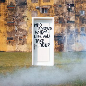 Who Knows Where Life Will Take You?