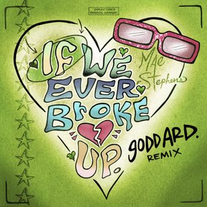 If We Ever Broke Up (goddard. Remix)