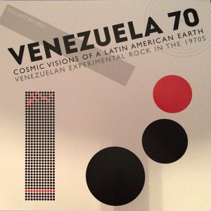 Soul Jazz Records Presents Venezuela 70: Cosmic Visions of a Latin American Earth: Venezuelan Experimental Rock in the 1970S
