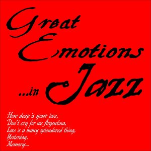 Great Emotions ...in Jazz (How Deep Is Your Love, Don't Cry for Me Argentina, Love Is a Many Splendored Thing, Yesterday, Memory...)