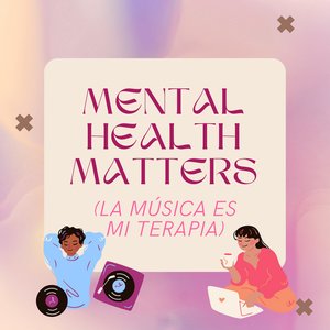 Mental Health Matters (La Música Es Mi Terapia)