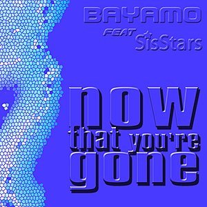 Now That You're Gone (feat. Sisstars)