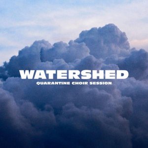 Watershed (Quarantine Choir Session) - Single