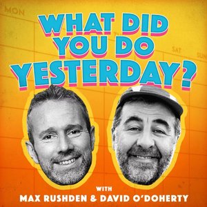 Avatar for What Did You Do Yesterday? with Max Rushden & David O'Doherty