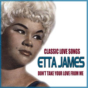 Don't Take Your Love from From Me - Classic Love Songs by Etta James