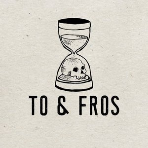 To & Fros