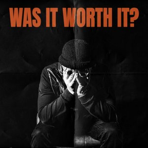 WAS IT WORTH IT?
