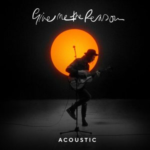 Give Me The Reason (Acoustic) - Single