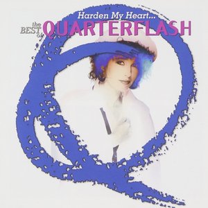 Harden My Heart... The Best Of Quarterflash