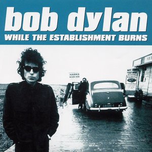 Bob Dylan - While The Establishment Burns - Zortam Music