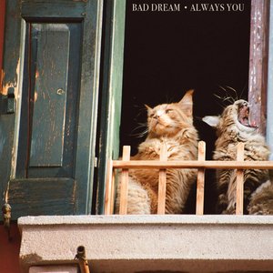 Bad Dream // Always You