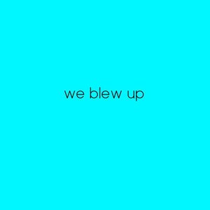 We Blew Up