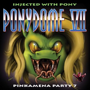 PONYDOME VII: INJECTED WITH PONY