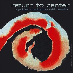 Return to Center (A Guided Meditation with Ateeka)