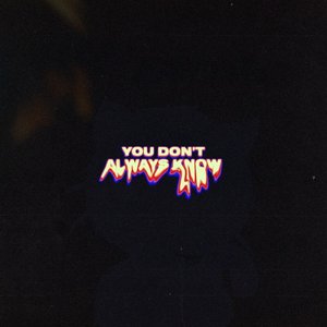 You Don't Always Know - Single