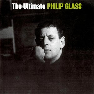 Bild för 'The Ultimate Philip Glass [UK] Disc 1'