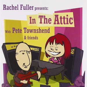 Rachel Fuller Presents: In The Attic With Pete Townshend & Friends