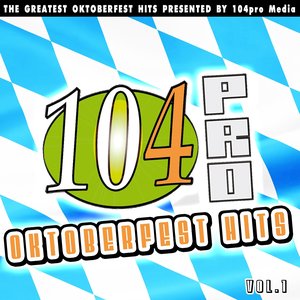 104pro Oktoberfest Hits, Vol. 1 (The Greatest Oktoberfest Hits Presented By 104pro Media)