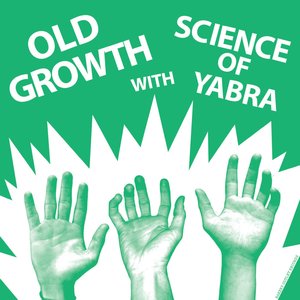 Old Growth / Science Of Yabra