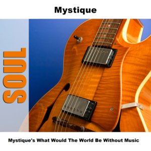 Mystique's What Would The World Be Without Music