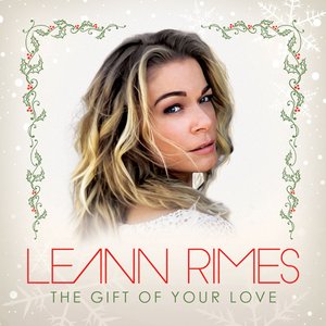 Leann Rimes - The Gift Of Your Love - Zortam Music