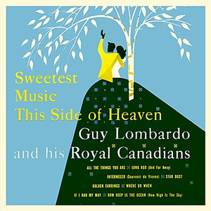 Guy Lombardo & His Royal Canadians - Sweetest Music This Side Of Heaven - Zortam Music