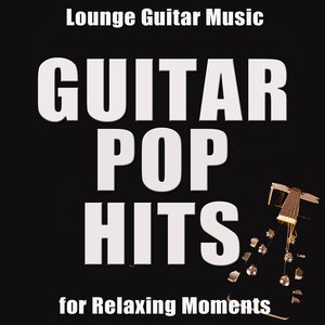Guitar Pop Hits: Smooth and Lounge Guitar Music for Relaxing Moments