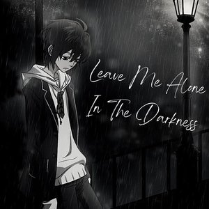Leave Me Alone In The Darkness