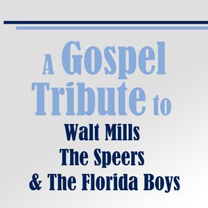 A Gospel Tribute to Walt Mills, The Speers and The Florida Boys