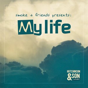 Smoke & Friends Presents: My Life