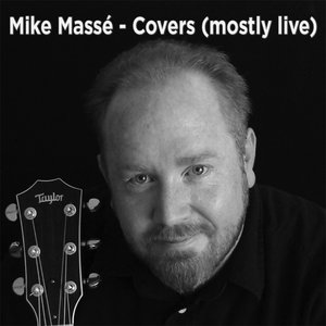Mike Massé - Covers (mostly live)