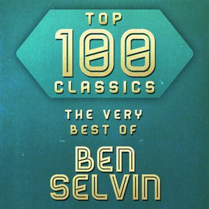 Top 100 Classics - The Very Best of Ben Selvin