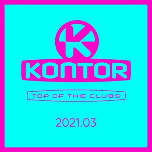 Kontor Top of the Clubs 2021.03 (DJ Mix)