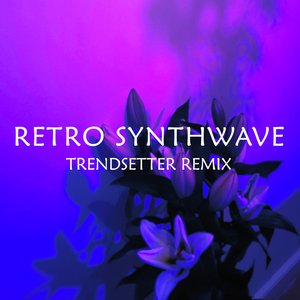 Retro Synthwave (Trendsetter Remix)