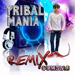 Tribal Mania Remix Cumbias