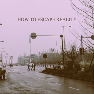 How to Escape Reality EP