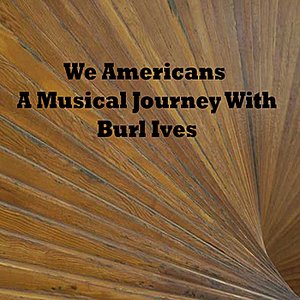 We Americans: A Musical Journey With Burl Ives