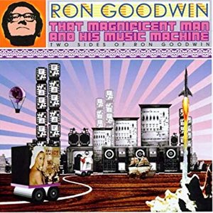 That Magnificent Man and His Music Machine: Two Sides of Ron Goodwin