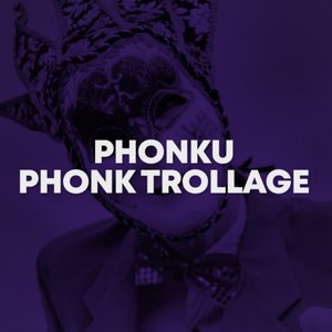 Phonk Trollage