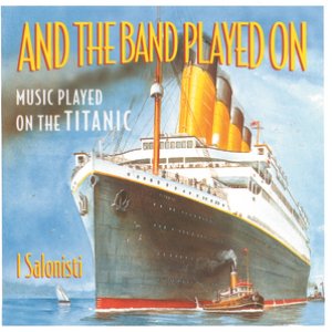 And The Band Played On - Music Played On The Titanic